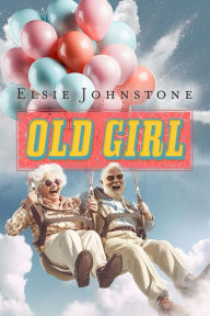 Title: Old Girl, Author: Elsie Johnstone