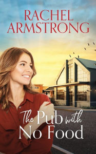 Title: The Pub with No Food, Author: Rachel Armstrong