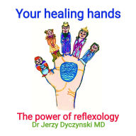 Title: Your healing hands: The power of reflexology, Author: Jerzy George Dyczynski