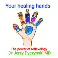Title: Your healing hands: The power of reflexology, Author: Jerzy George Dyczynski