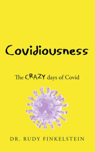 Title: COVIDIOUSNESS in Australia: The CRAZY days of Covid, Author: Dr. Rudy Finkelstein