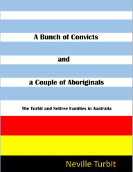 Title: A Bunch of Convicts and A Couple of Aboriginals, Author: Neville Turbit