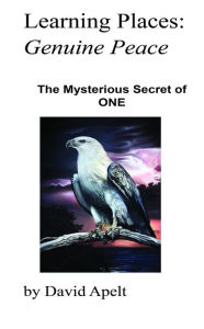 Title: Learning Places: Genuine Peace: The Mysterious Secret of ONE, Author: David Apelt