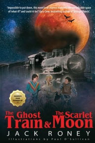 Title: The Ghost Train and the Scarlet Moon, Author: Jack Roney