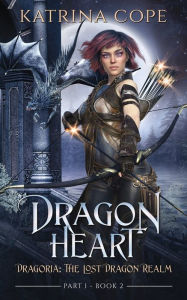 Title: Dragon Heart: Part 1, Author: Katrina Cope