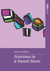 Title: Anxious in a Sweet Store, Author: Anna Jacobson