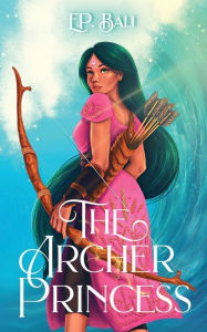 Title: The Archer Princess, Author: E P Bali