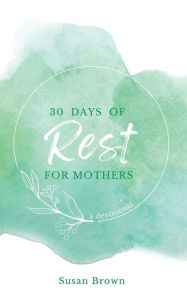 Title: 30 Days of Rest for Mothers, Author: Susan Brown