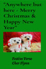 Anywhere but here - Merry Christmas & Happy New Year: FESTIVE VERSE