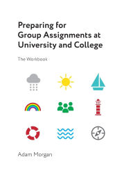 Title: Preparing for Group Assignments at University and College: The Workbook, Author: Adam Morgan