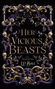 Title: Her Vicious Beasts: The Beginning (Prequel Novella), Author: E P Bali