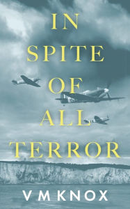 Title: In Spite of All Terror, Author: V M Knox