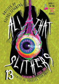 Title: All That Slithers: Thirteen Stories to Squeeze Your Brain, Author: Fionna T Cosgrove
