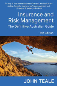 Title: Insurance and Risk Management: The Definitive Australian Guide, Author: John Teale