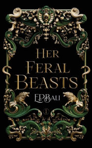 Title: Her Feral Beasts, Author: E P Bali