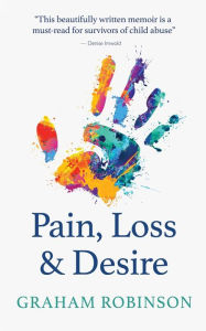 Title: Pain, Loss & Desire, Author: Graham Robinson