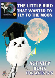 Title: 'The Little Bird That Wanted to Fly to the Moon' Activity Book for Ages 3-5, Author: Svetlana Kitik