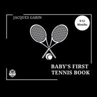 Title: Baby's First Tennis Book: 0-12 Months High Contrast Baby Book on Tennis, Author: Jacques Garin