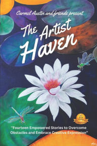 Title: The Artist Haven: Fourteen Empowered Stories to Overcome Obstacles and Embrace Creative Expression, Author: Stephanie Miller