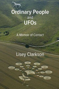 Title: Ordinary People and UFOs: A Memoir of Contact, Author: Lisey Clarkson