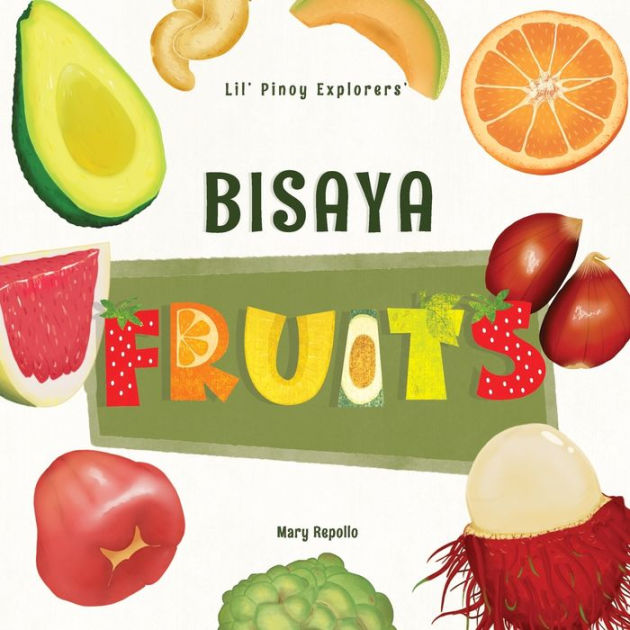 Lil' Pinoy Explorers' Bisaya Fruits 31 Fruits Translated from English to Bisaya by Mary Repollo