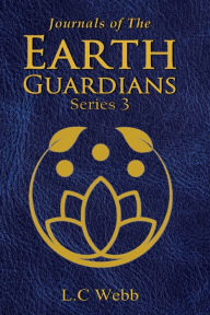 Title: Journals of The Earth Guardians - Series 3, Author: L C Webb