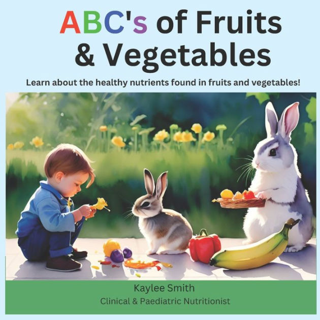 ABC's of Fruits & Vegetables Learn about the healthy nutrients found