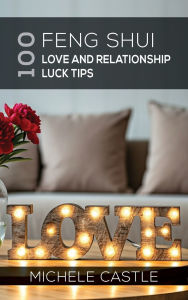 Title: 100 Feng Shui Love and Relationship Luck Tips, Author: Michele Castle