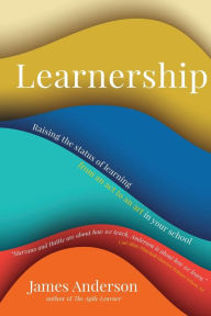 Title: Learnership: Raising the status of learning from an act to an art in your school, Author: James Anderson