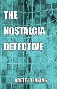 Title: THE NOSTALGIA DETECTIVE, Author: Brett J Jenkins