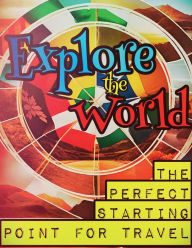 Title: Explore the World: The Perfect Starting Point for Travel, Author: Chud McManus