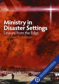 Title: Ministry in Disaster Settings: Lessons from the Edge, Author: Stephen  Robinson