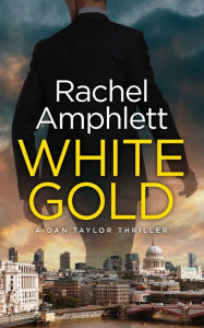 Title: White Gold (Dan Taylor Thriller #1), Author: Rachel Amphlett