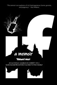 Title: If: a Memoir - An alcoholic gambles his sobriety on a 16,000-kilometre motorcycle ride to find himself., Author: Richard West