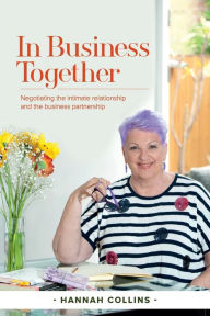 Title: In Business Together: Negotiating the intimate relationship and the business partnership, Author: Hannah Collins