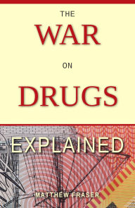 Title: The War on Drugs Explained, Author: Matthew Fraser