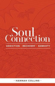 Title: Soul Connection-addiction-recovery-sobriety, Author: Hannah Collins