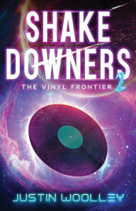 Title: Shakedowners 2: The Vinyl Frontier, Author: Justin Woolley