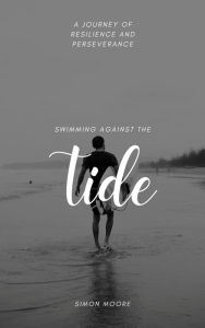 Title: Swimming Against The Tide: A Journey of Resilience, Author: Simon Moore