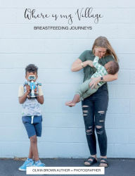 Title: Where is my Village?: Breastfeeding Journeys, Author: Olivia Brown