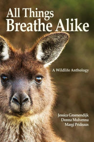 Title: All Things Breathe Alike: A Wildlife Anthology, Author: Jessica Groenendijk