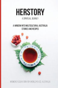Title: Her Story: A spiritual journey: A window into Multicultural Australian - Stories and Recipes, Author: Anne Bellavance