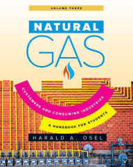 Title: Natural Gas: Consumers and Consuming Industry: A Handbook for Students of the Natural Gas Industry, Author: Harald Osel