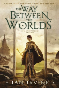 Title: The Way Between the Worlds, Author: Ian Irvine