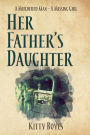 Her Father's Daughter: A Murdered Man - A Missing Girl