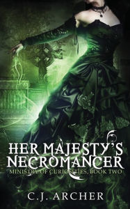 Title: Her Majesty's Necromancer, Author: C. J. Archer