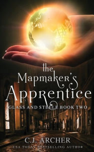 Title: The Mapmaker's Apprentice (Glass and Steele Series #2), Author: C. J. Archer