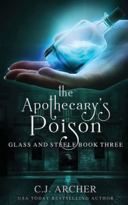 Title: The Apothecary's Poison (Glass and Steele Series #3), Author: C. J. Archer