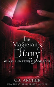 Title: The Magician's Diary (Glass and Steele Series #4), Author: C. J. Archer