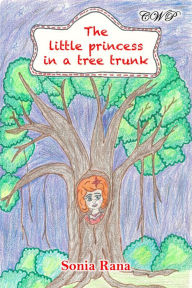 Title: The Little Princess in a Tree Trunk, Author: Sonia Rana